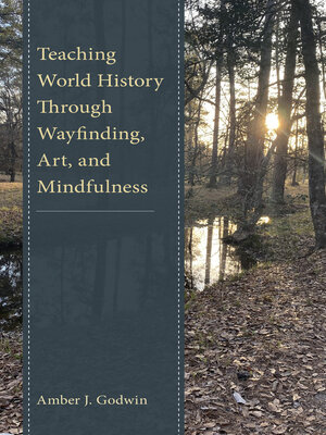 cover image of Teaching World History Through Wayfinding, Art, and Mindfulness